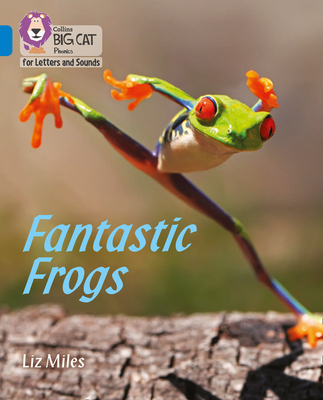 Fantastic Frogs: Band 04/Blue - Miles, Liz, and Collins Big Cat (Prepared for publication by)