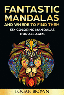 Fantastic Mandalas And Where To Find Them: 55+ Mandalas for all ages