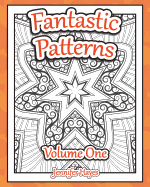 Fantastic Patterns: An Adult Coloring Book Featuring Twenty-Two Original Patterns and Designs