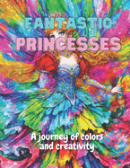 Fantastic Princesses: A journey of colors and creativity