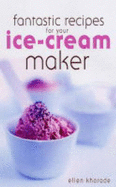 Fantastic Recipes for Your Ice-Cream Maker