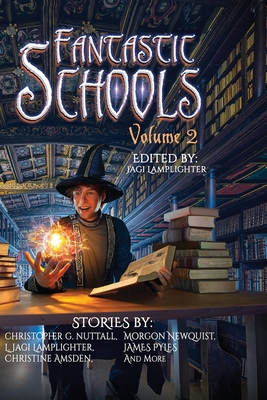 Fantastic Schools, Volume 2 - Pyles, James, and Jones, Becky R, and Newquist, Morgon