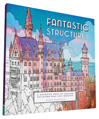 Fantastic Structures: A Coloring Book of Amazing Buildings Real and Imagined - 