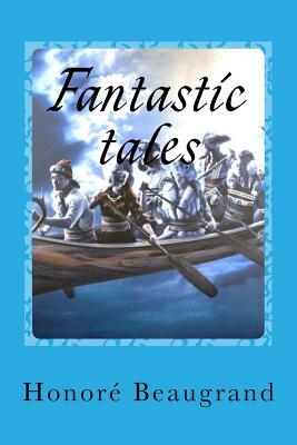 Fantastic tales - Sanchez, Gustavo J (Editor), and Beaugrand, Honore