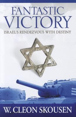 Fantastic Victory: Israel's Rendezvous with Destiny - Skousen, W Cleon