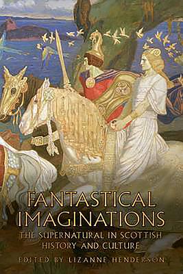 Fantastical Imaginations: The Supernatural in Scottish History and Culture - Henderson, Lizanne