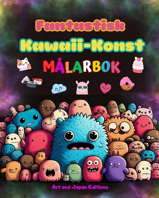 Fantastisk kawaii-konst - M?larbok - Sta och roliga kawaii-motiv fr alla ?ldrar: Koppla av och ha kul med denna fantastiska kawaii f?rgl?ggningssamling - Art, and Editions, Japan