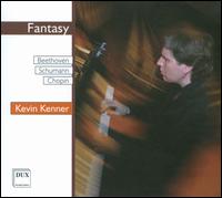 Fantasy: Beethoven, Schumann, Chopin - Kevin Kenner (piano)