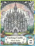 Fantasy Castle Mandala coloring book for kids: Discover the Magic: 50 Fairytale Castles and Enchanted Landscapes Awaiting in Vibrant Gardens and Nature's Splendor for Kids