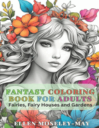 Fantasy Coloring Book for Adults: Fairies, Fairy Houses and Gardens