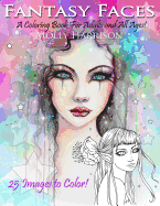 Fantasy Faces - A Coloring Book for Adults and All Ages!: Featuring 25 Fantasy Illustrations by Molly Harrison