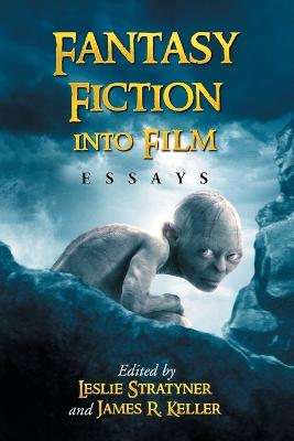 Fantasy Fiction into Film - Stratyner, Leslie (Editor), and Keller, James R (Editor)