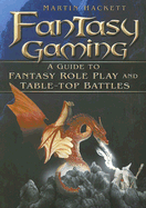 Fantasy Gaming: A Guide to Fantasy Role Play and Table-Top Battles