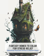 Fantasy Homes to Color for Stress Relief: Beautifully Illustrated Homes in a World of Magic