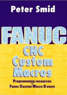 Fanuc CNC Custom Macros: Programming Resources for Fanuc Custom Macro B Users