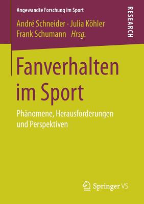 Fanverhalten Im Sport: Phanomene, Herausforderungen Und Perspektiven - Schneider, Andr? (Editor), and Khler, Julia (Editor), and Schumann, Frank (Editor)