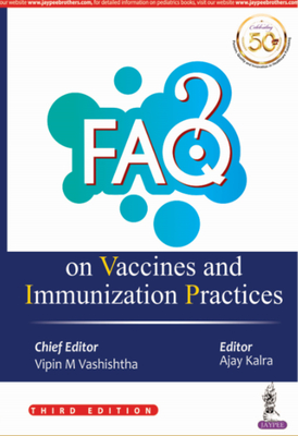 FAQ on Vaccines and Immunization Practices - Vashishtha, Vipin, and Kalra, Ajay