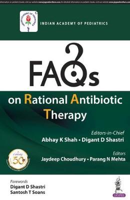 FAQs on Rational Antibiotic Therapy - Shah, Abhay K., and Shastri, Digant D., and Choudhury, Jaydeep