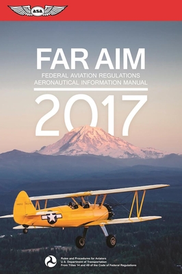 FAR/AIM: Federal Aviation Regulations / Aeronautical Information Manual - Federal Aviation Administration (FAA)/Aviation Supplies & Academics (Asa)