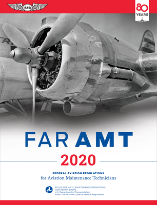 Far-Amt 2020: Federal Aviation Regulations for Aviation Maintenance Technicians - Federal Aviation Administration (FAA)/Aviation Supplies & Academics (Asa)