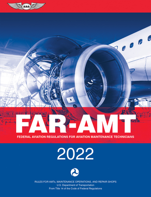 Far-Amt 2022: Federal Aviation Regulations for Aviation Maintenance Technicians - Federal Aviation Administration (FAA)/Aviation Supplies & Academics (Asa)