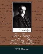 Far Away and Long Ago: A History of My Early Life - W H Hudson, Hudson