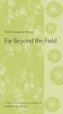 Far Beyond the Field: Haiku by Japanese Women - Ueda, Makoto, Professor (Editor)