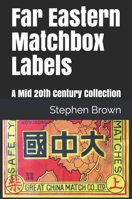 Far Eastern Matchbox Labels: A Mid 20th Century Collection - Brown, Stephen