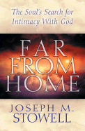 Far from Home: The Soul's Search for Intimacy with God - Stowell, Joseph M, Dr.