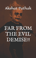 Far from the Evil Demise!!