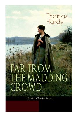 FAR FROM THE MADDING CROWD (British Classics Series): Historical Romance Novel - Hardy, Thomas, and Allingham, Helen Paterson