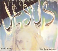 Far Gone & Out - The Jesus & Mary Chain