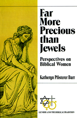 Far More Precious Than Jewels: Perspectives on Biblical Women - Darr, Katheryn Pfisterer, and Darr, Katheryn Pfisterer (Preface by)