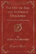Far Off, or Asia and Australia Described: With Anecdotes and Illustrations (Classic Reprint)