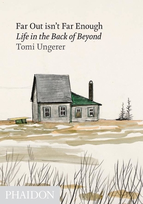 Far Out isn't Far Enough: Life in the Back of Beyond - Ungerer, Tomi