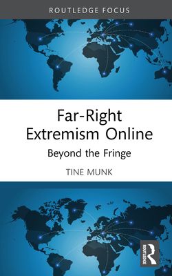 Far-Right Extremism Online: Beyond the Fringe - Munk, Tine