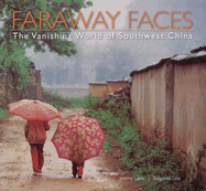 Faraway Faces: The Vanishing World of Southwest China