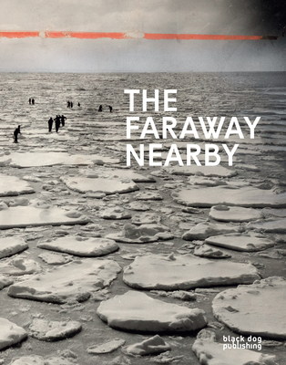 Faraway Nearby: Photographs From The New York Times - Roth, Paul (Foreword by), and McMaster, Gerald (Text by), and Birkhofer, Denise (Text by)