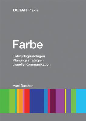 Farbe: Entwurfsgrundlagen, Planungsstrategien, Visuelle Kommunikation - Buether, Axel