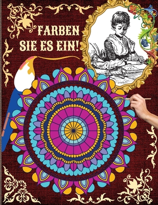 Farben Sie Es Ein!: Ein Malbuch f?r Erwachsene mit den schnsten Mandalas und Imagines zum Stressabbau und zur Entspannung Descriere: Perfekt zum Entspannen bei Ihnen zu Hause! - McJames, Buster