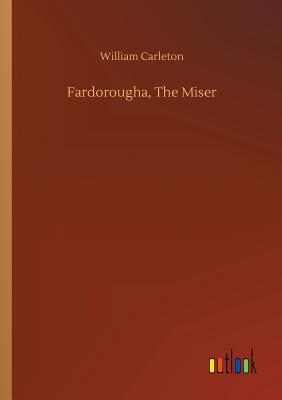 Fardorougha, The Miser - Carleton, William