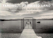 Farewell, Promised Land: Waking from the California Dream - Dawson, Robert, and Brechin, Gray