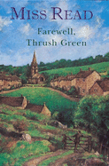 Farewell, Thrush Green Omnibus: The World of Thrush Green; Celebrations at Thrush Green; The Year at Thrush Green - Miss Read