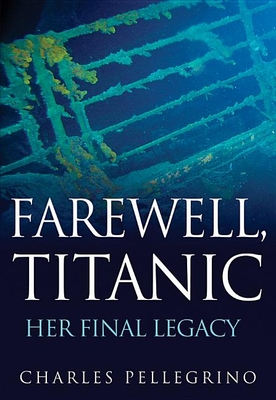 Farewell, Titanic: Her Final Legacy - Pellegrino