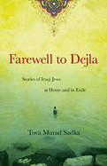 Farewell to Dejla: Stories of Iraqi Jews at Home and in Exile