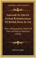 Farewell to Life or Lyrical Reminiscences of British Peers in Art: With a Biographical Sketch of the Late Patrick Nasmyth (1878)