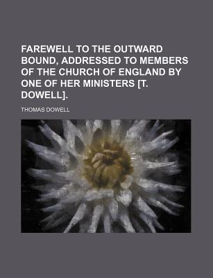 Farewell to the Outward Bound, Addressed to Members of the Church of England by One of Her Ministers [T. Dowell]. - Dowell, Thomas