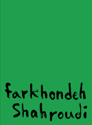 Farkhondeh Shahroudi - Shahroudi, Farkhondeh, and Feldman, Zachary B (Editor), and Amirkhani, Jordan (Text by)