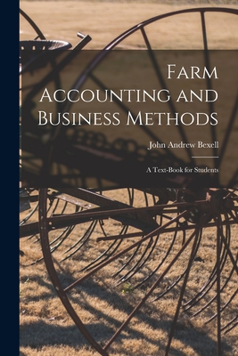 Farm Accounting and Business Methods: A Text-book for Students - Bexell, John Andrew