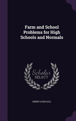 Farm and School Problems for High Schools and Normals - Goll, Henry Louis